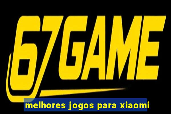 melhores jogos para xiaomi